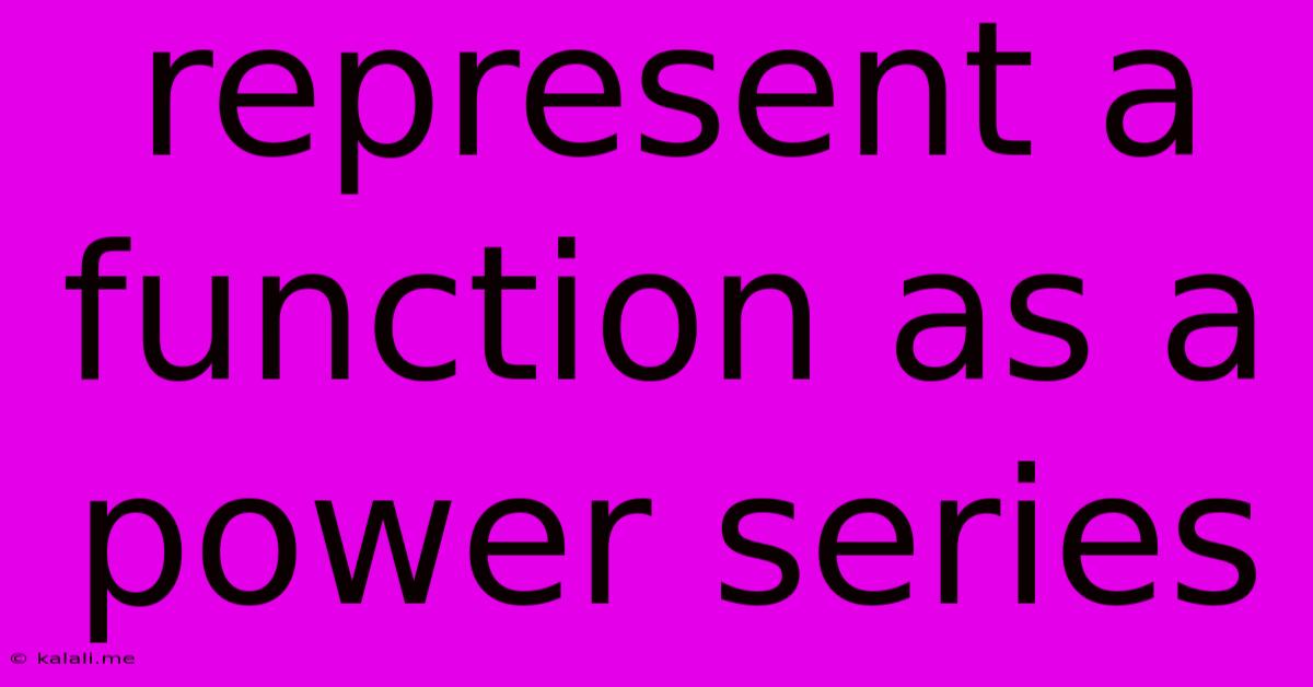 Represent A Function As A Power Series