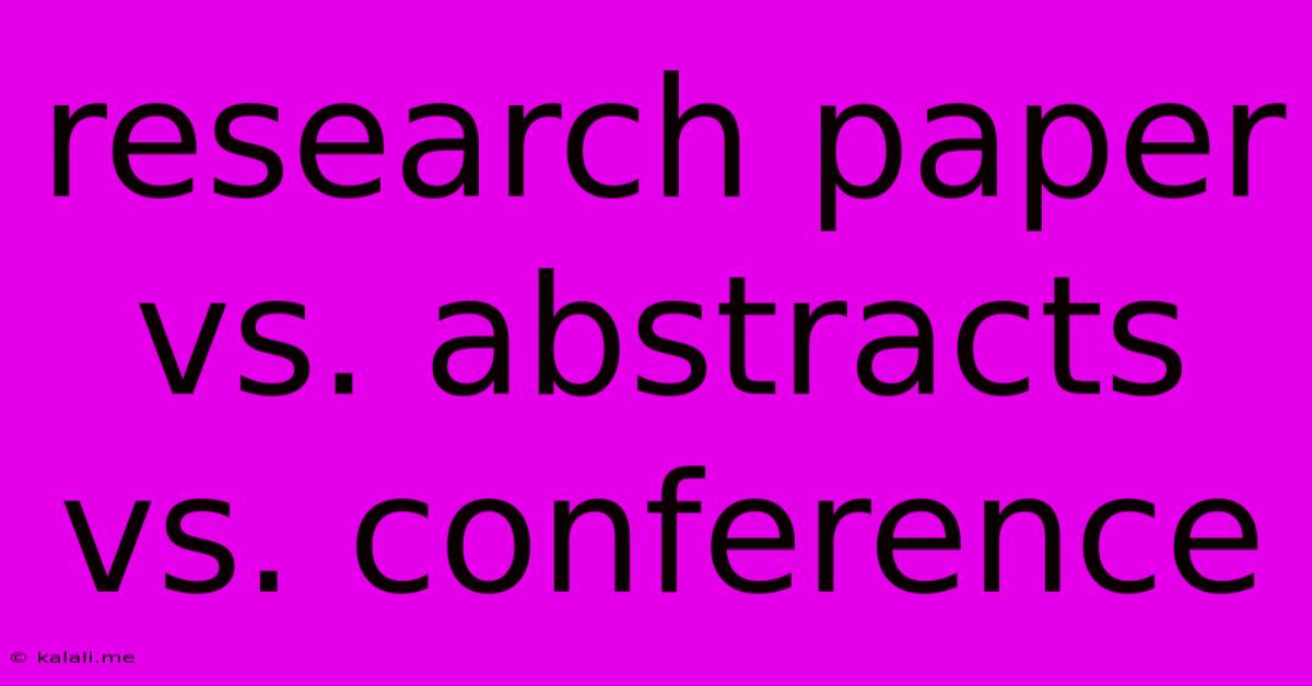 Research Paper Vs. Abstracts Vs. Conference