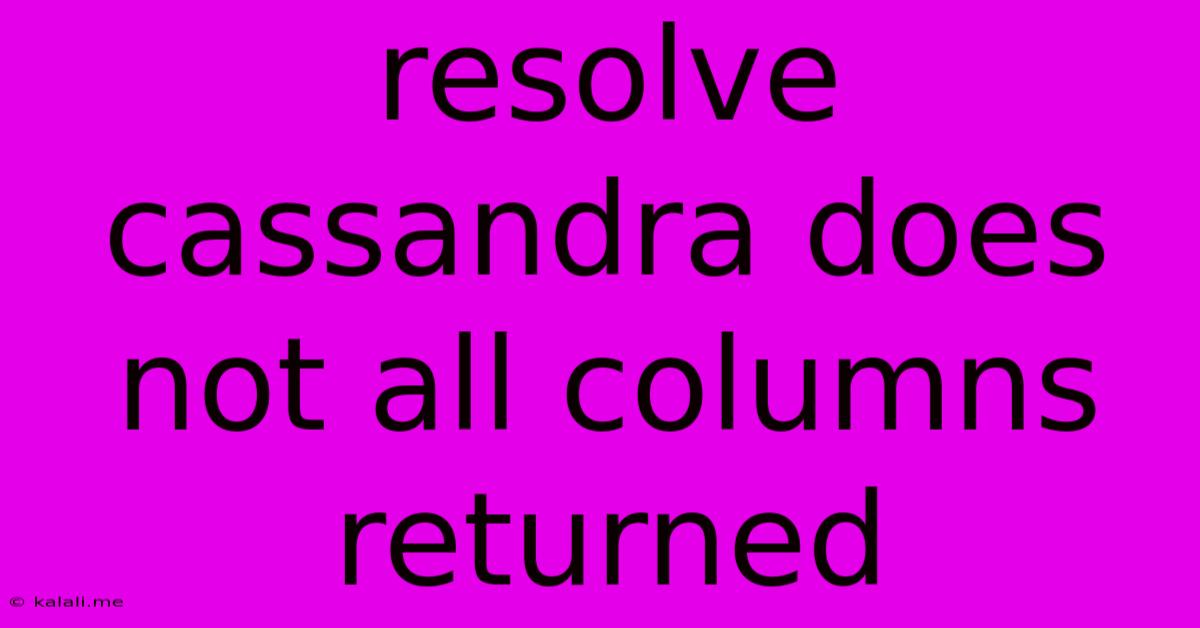 Resolve Cassandra Does Not All Columns Returned
