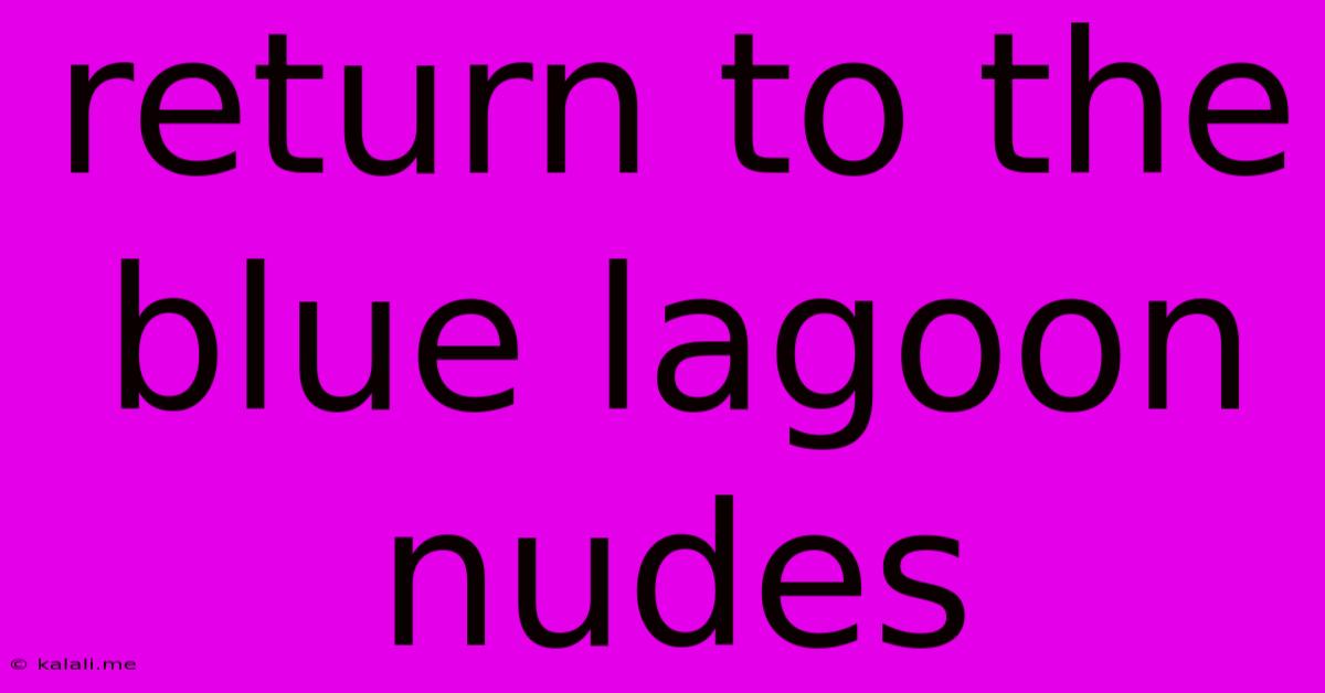 Return To The Blue Lagoon Nudes