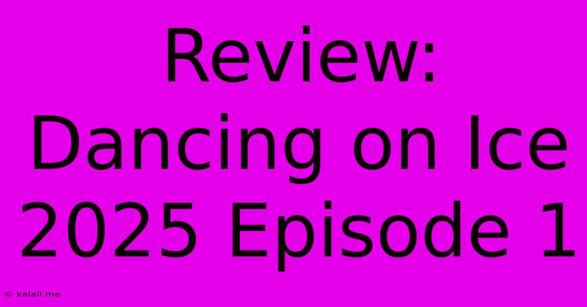 Review: Dancing On Ice 2025 Episode 1