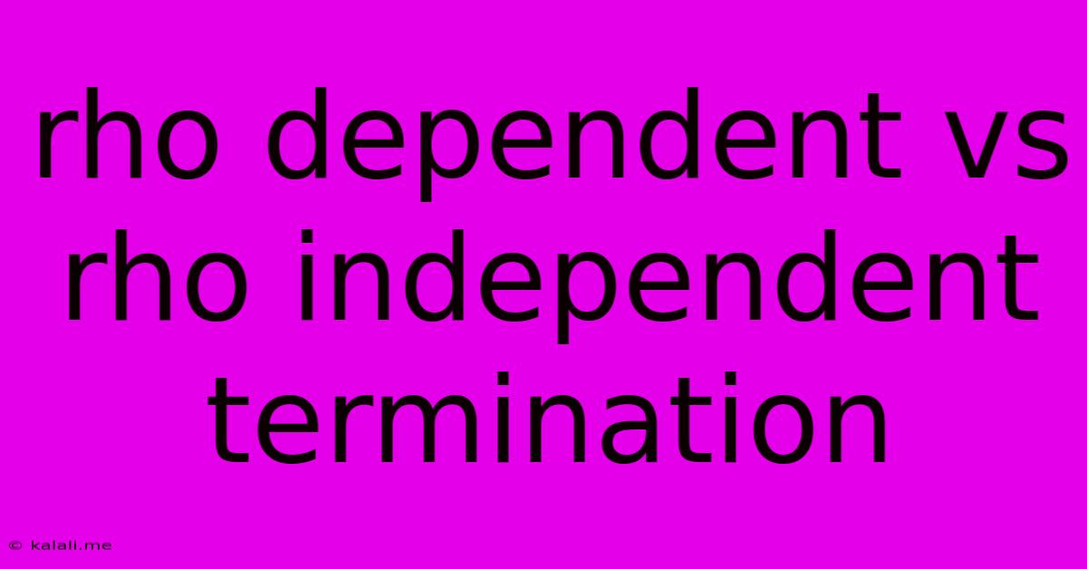 Rho Dependent Vs Rho Independent Termination