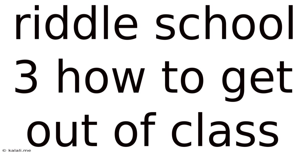 Riddle School 3 How To Get Out Of Class