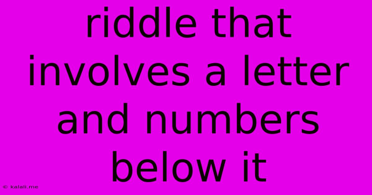 Riddle That Involves A Letter And Numbers Below It