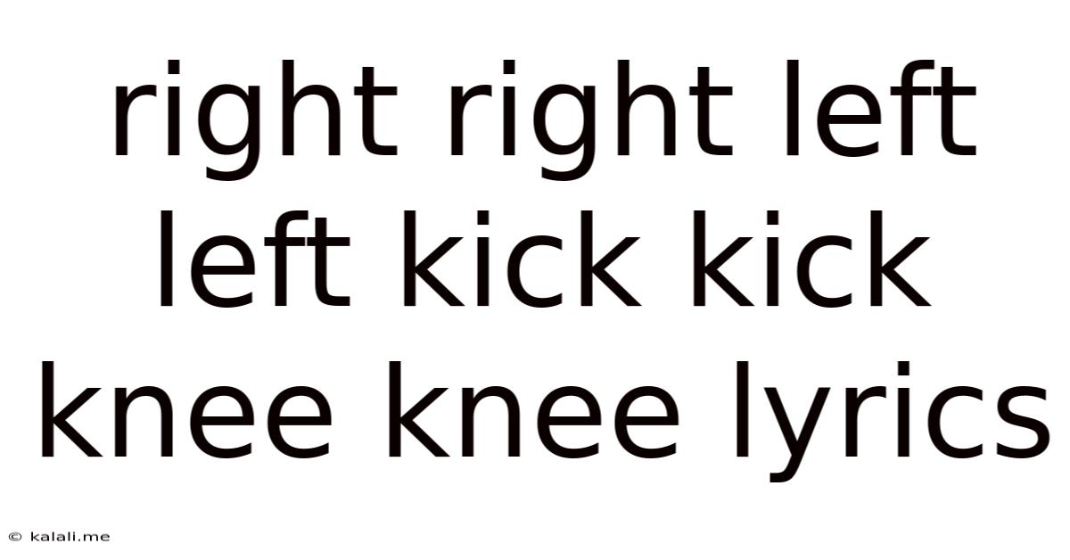 Right Right Left Left Kick Kick Knee Knee Lyrics