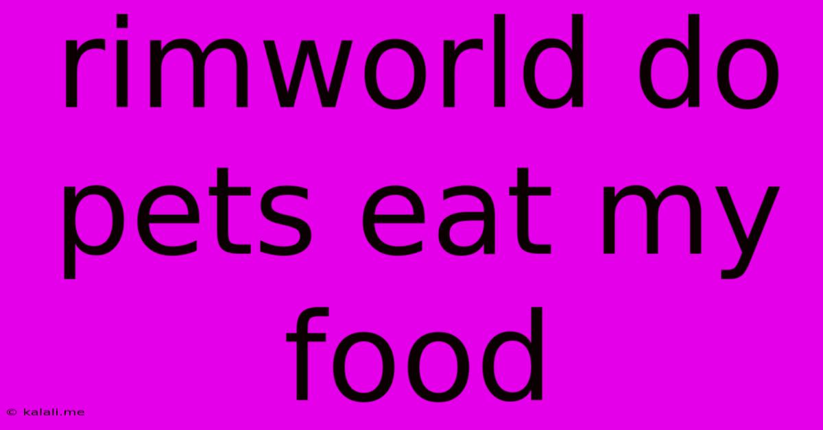 Rimworld Do Pets Eat My Food