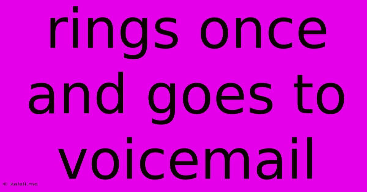 Rings Once And Goes To Voicemail