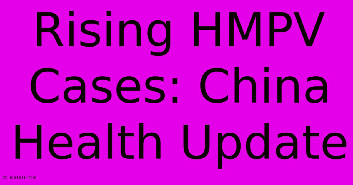 Rising HMPV Cases: China Health Update