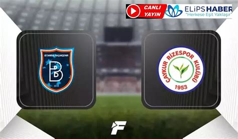 Rizespor-Başakşehir Maçı Ne Zaman Başlıyor?