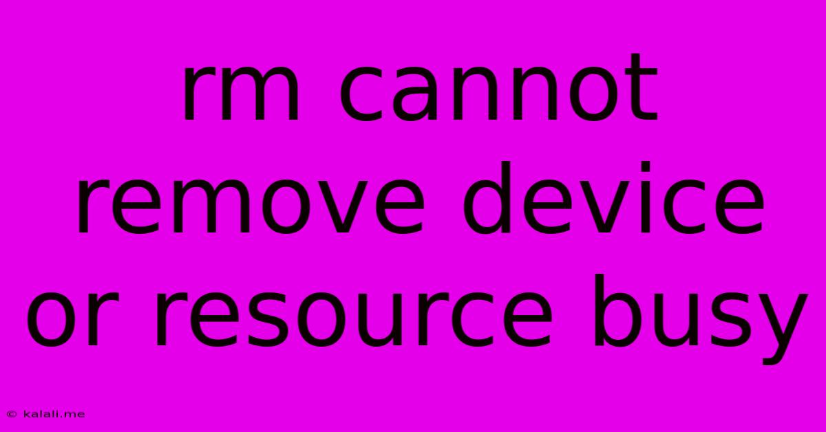 Rm Cannot Remove Device Or Resource Busy