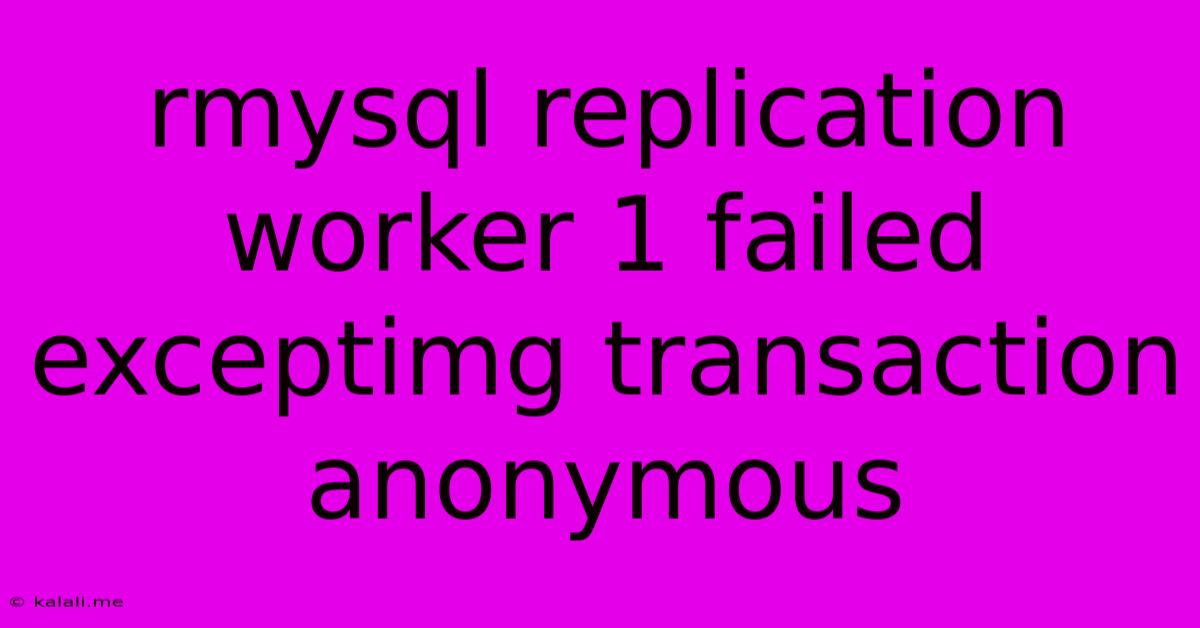 Rmysql Replication Worker 1 Failed Exceptimg Transaction Anonymous