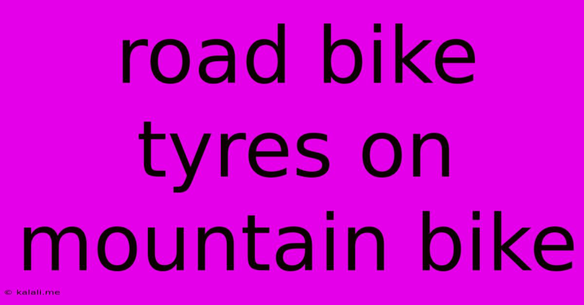 Road Bike Tyres On Mountain Bike