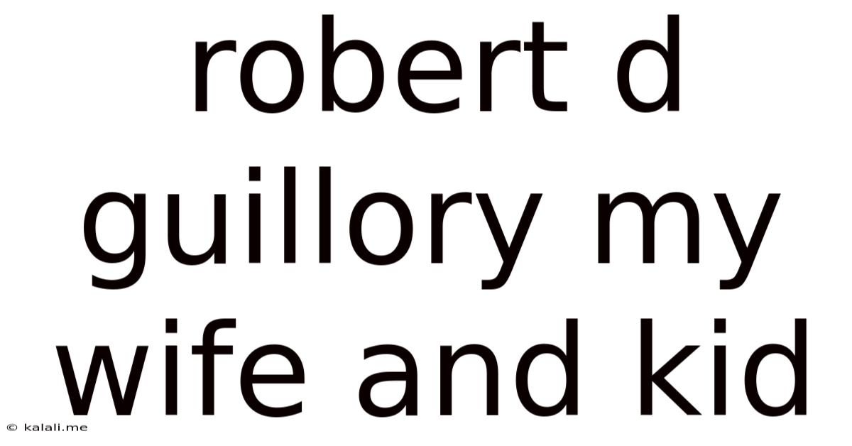 Robert D Guillory My Wife And Kid