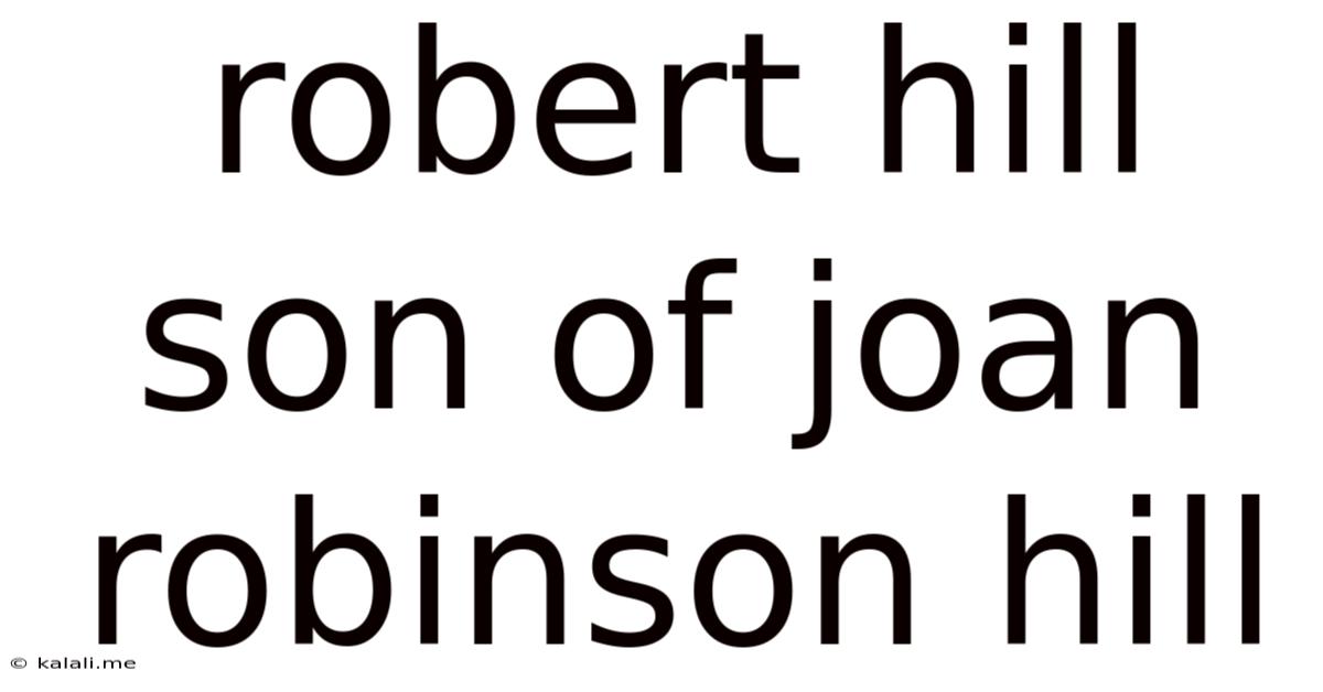 Robert Hill Son Of Joan Robinson Hill