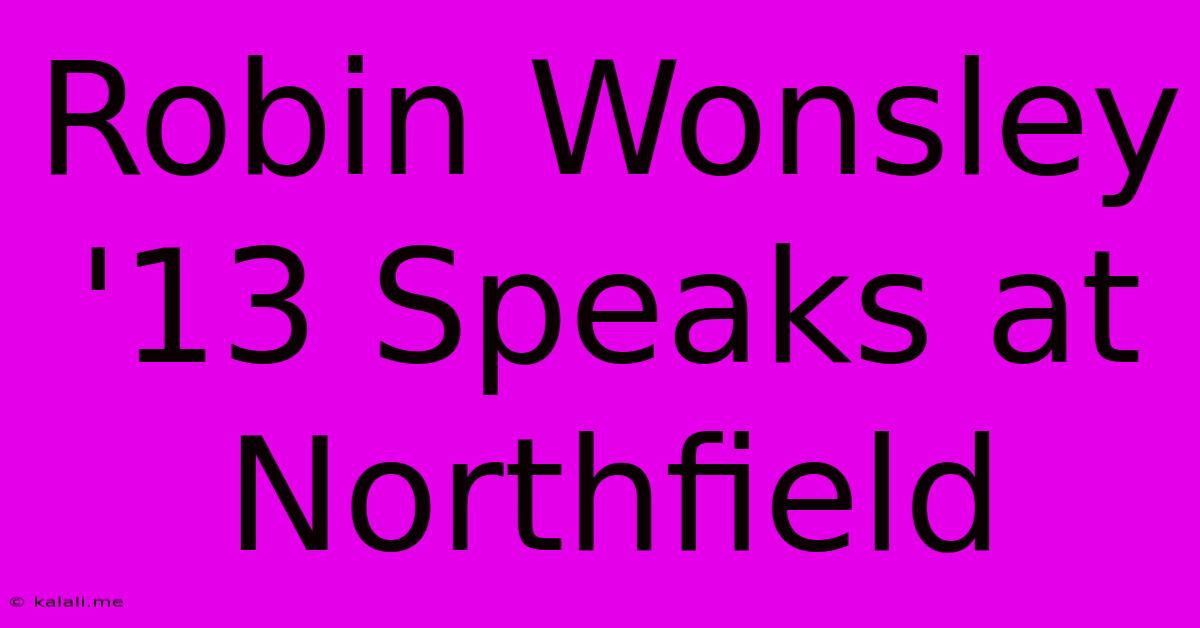 Robin Wonsley '13 Speaks At Northfield