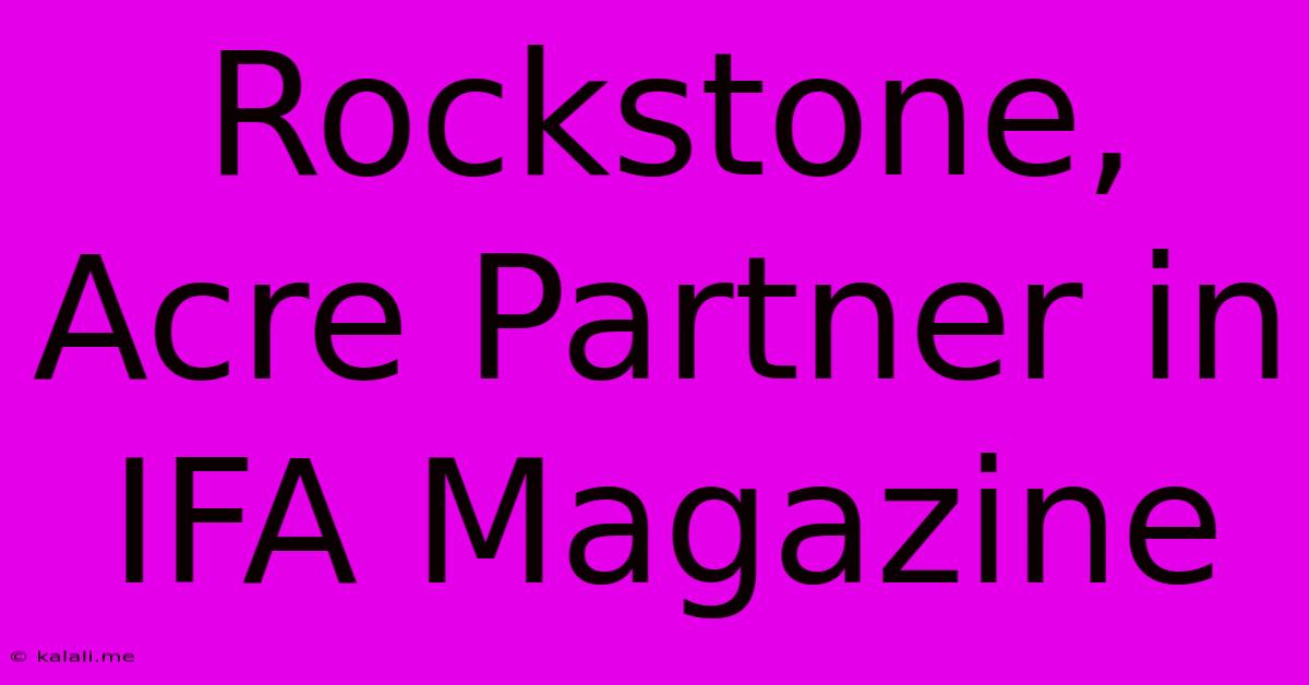 Rockstone, Acre Partner In IFA Magazine