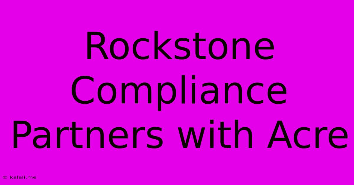 Rockstone Compliance Partners With Acre