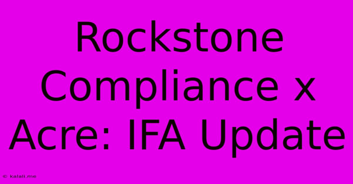 Rockstone Compliance X Acre: IFA Update