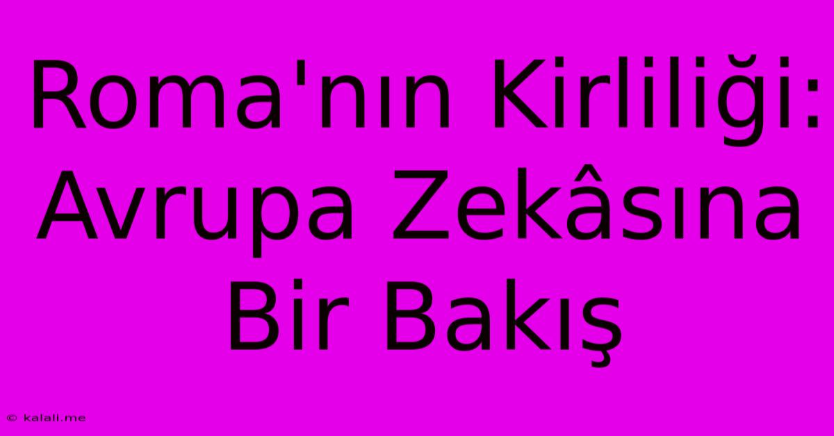 Roma'nın Kirliliği: Avrupa Zekâsına Bir Bakış