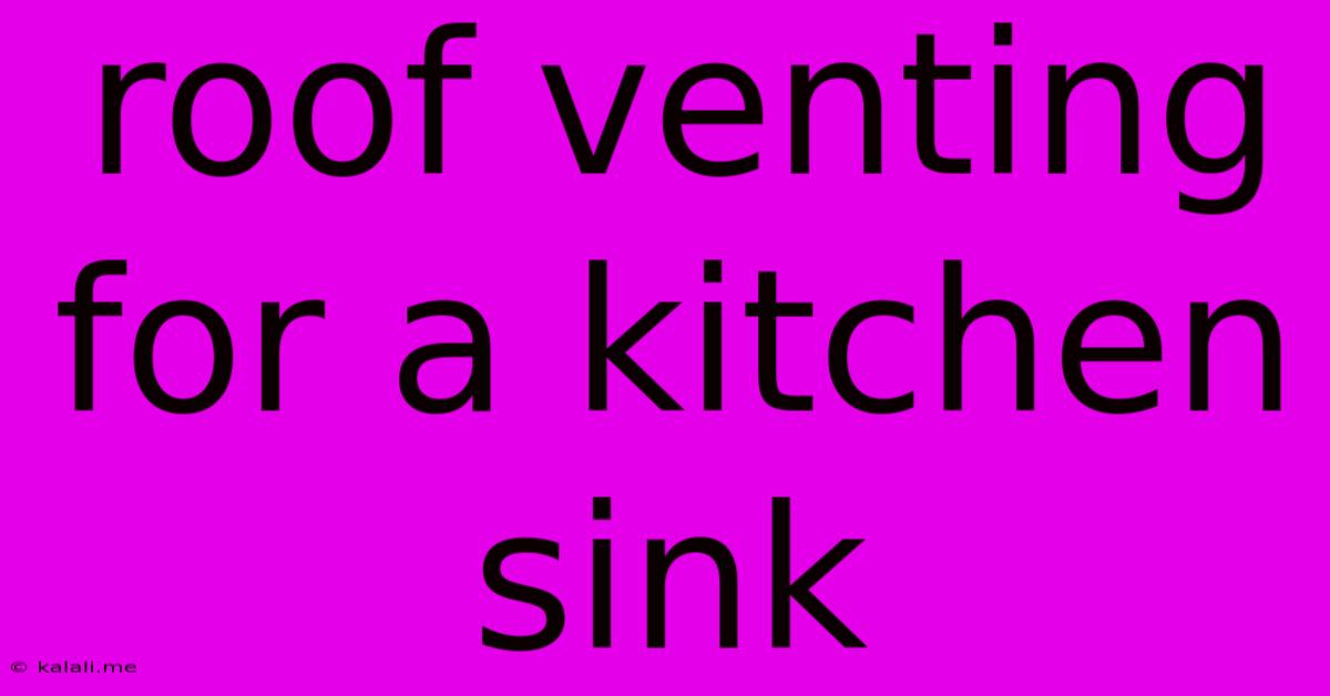 Roof Venting For A Kitchen Sink