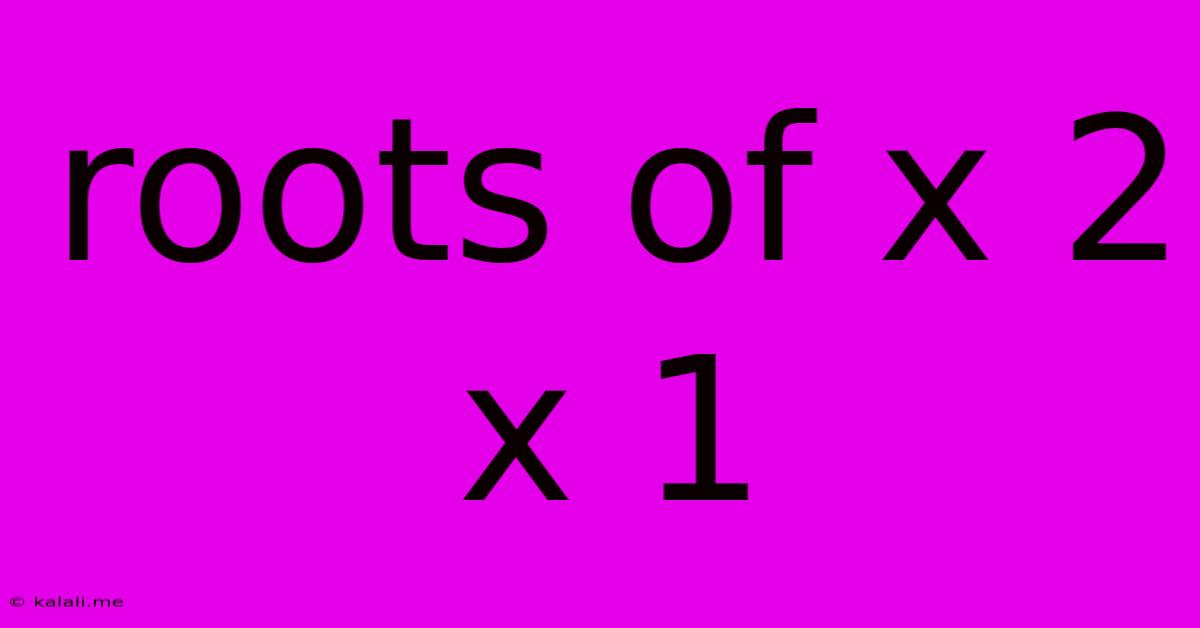Roots Of X 2 X 1
