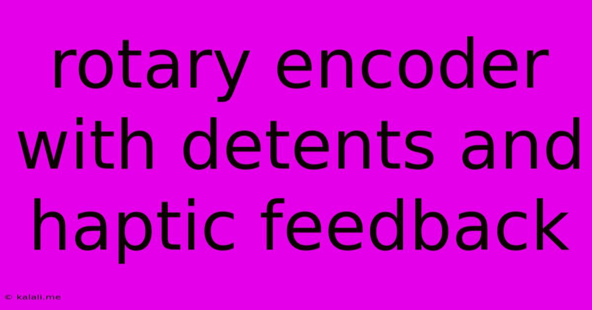 Rotary Encoder With Detents And Haptic Feedback