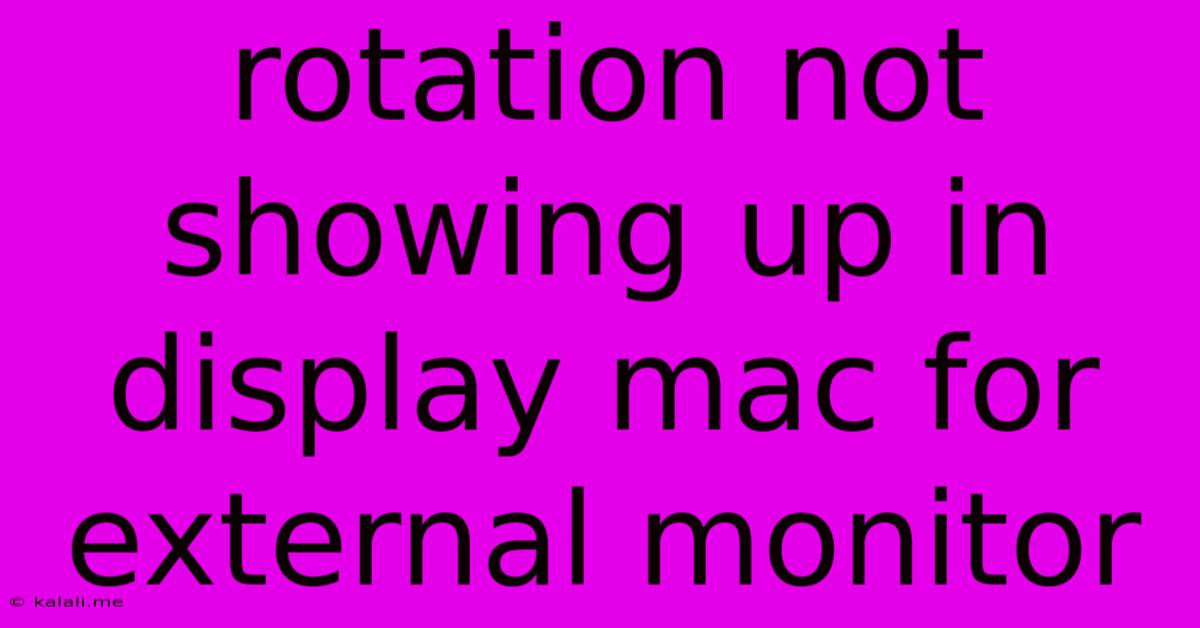 Rotation Not Showing Up In Display Mac For External Monitor