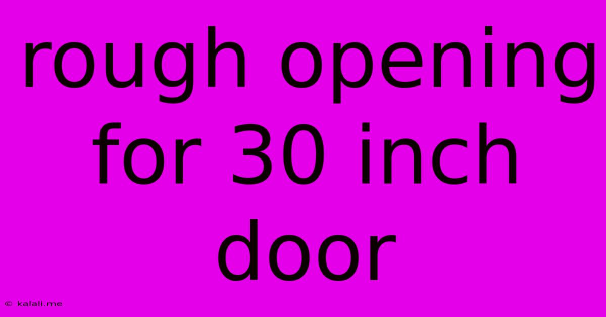 Rough Opening For 30 Inch Door