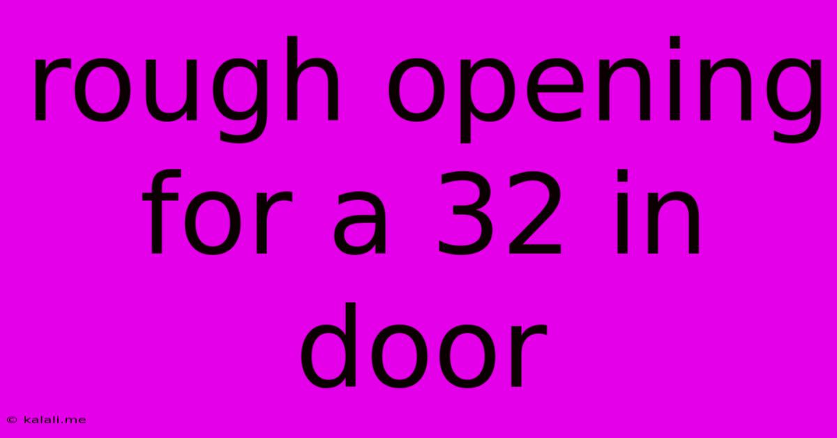 Rough Opening For A 32 In Door