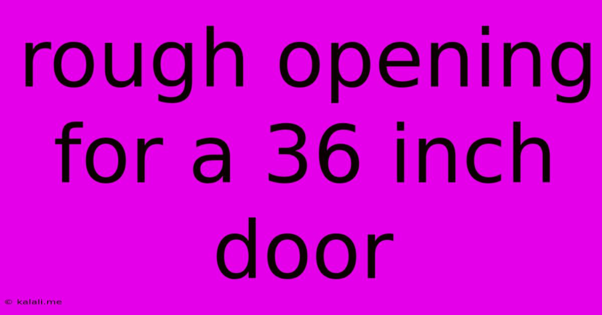 Rough Opening For A 36 Inch Door