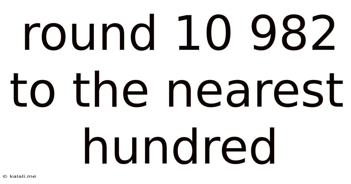 Round 10 982 To The Nearest Hundred