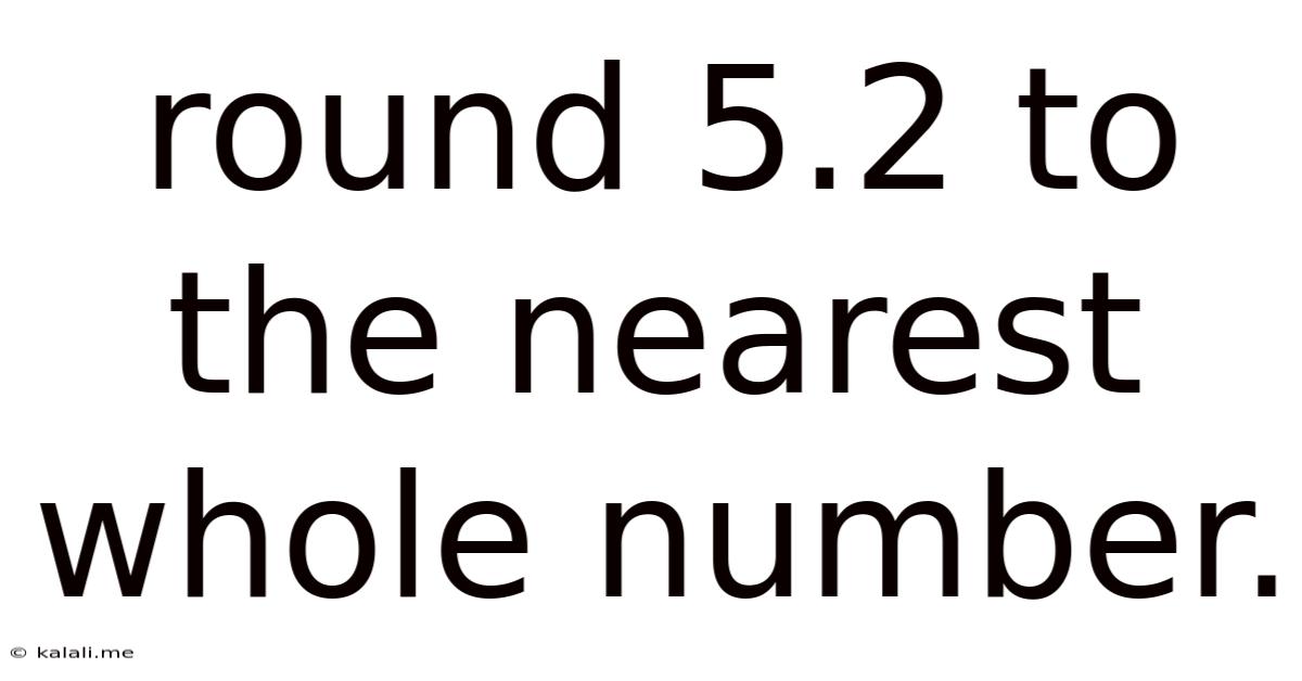 Round 5.2 To The Nearest Whole Number.