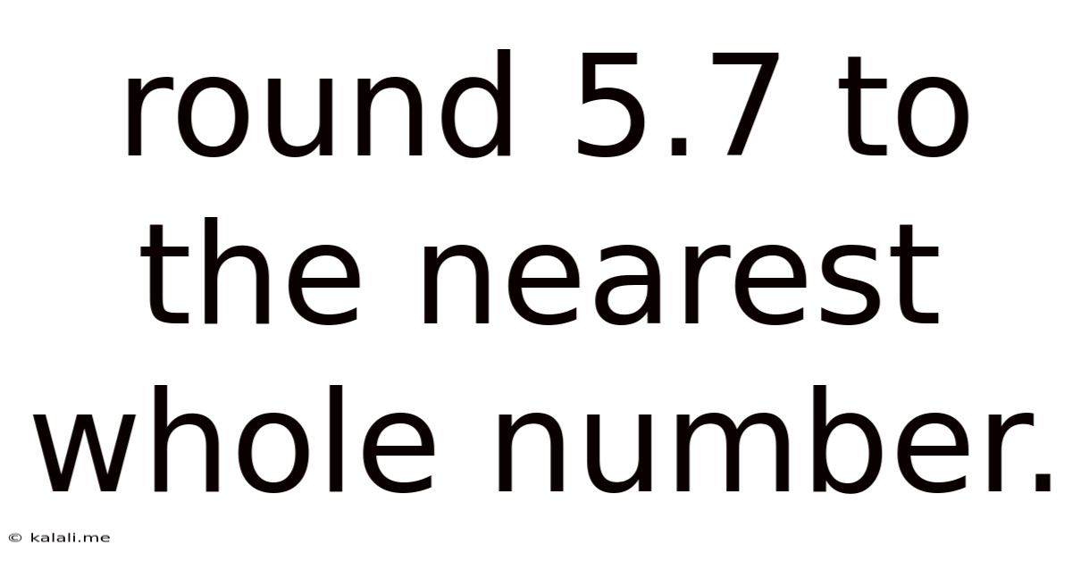 Round 5.7 To The Nearest Whole Number.