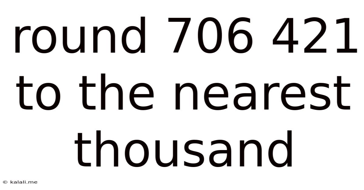 Round 706 421 To The Nearest Thousand