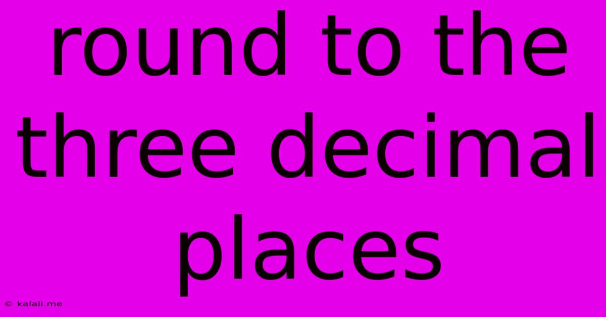 Round To The Three Decimal Places