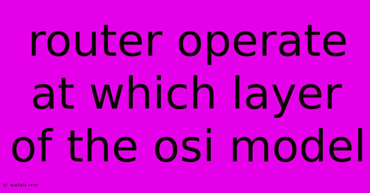 Router Operate At Which Layer Of The Osi Model