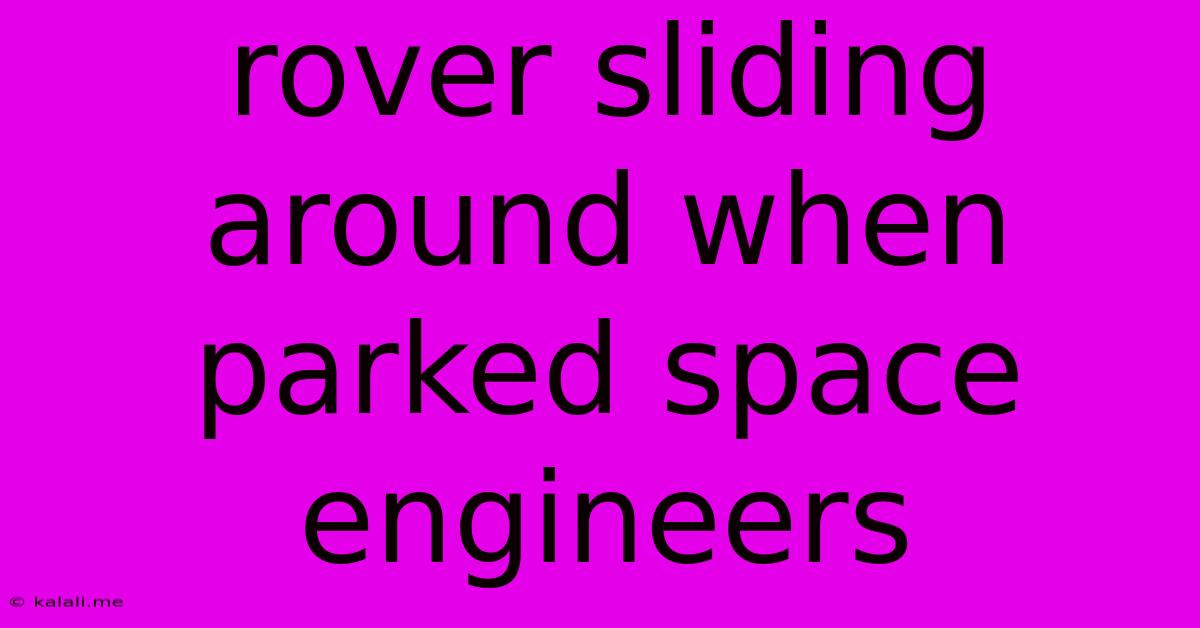 Rover Sliding Around When Parked Space Engineers