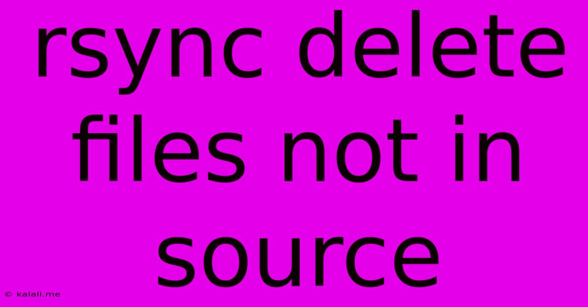 Rsync Delete Files Not In Source
