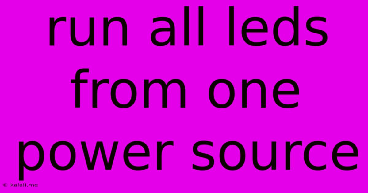 Run All Leds From One Power Source