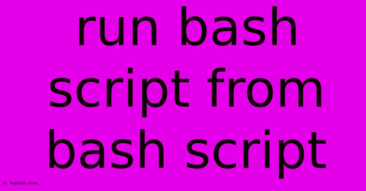 Run Bash Script From Bash Script