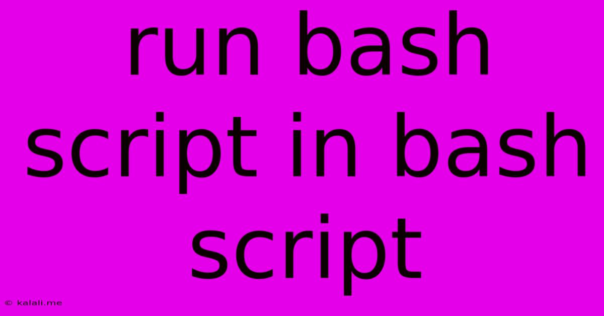 Run Bash Script In Bash Script