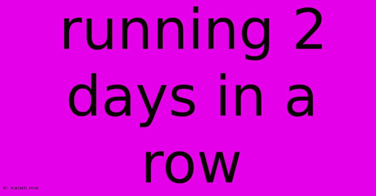 Running 2 Days In A Row