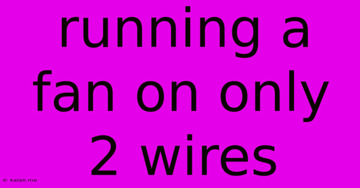 Running A Fan On Only 2 Wires