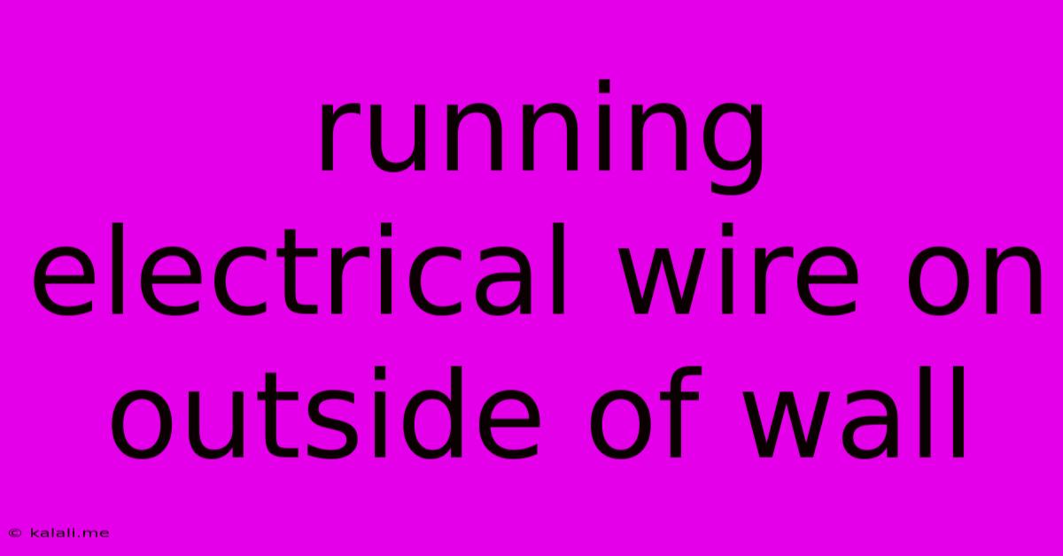 Running Electrical Wire On Outside Of Wall
