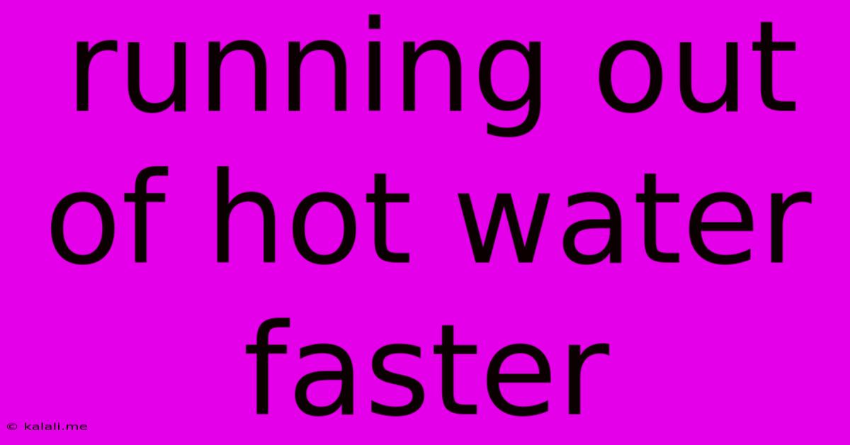 Running Out Of Hot Water Faster