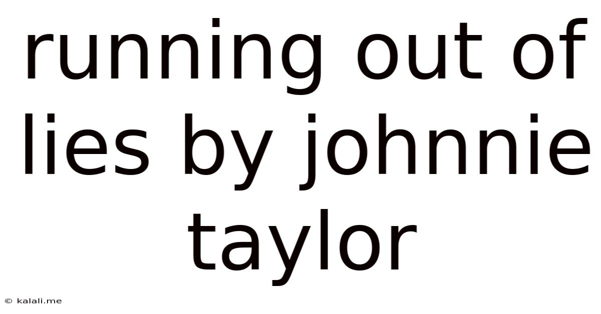 Running Out Of Lies By Johnnie Taylor