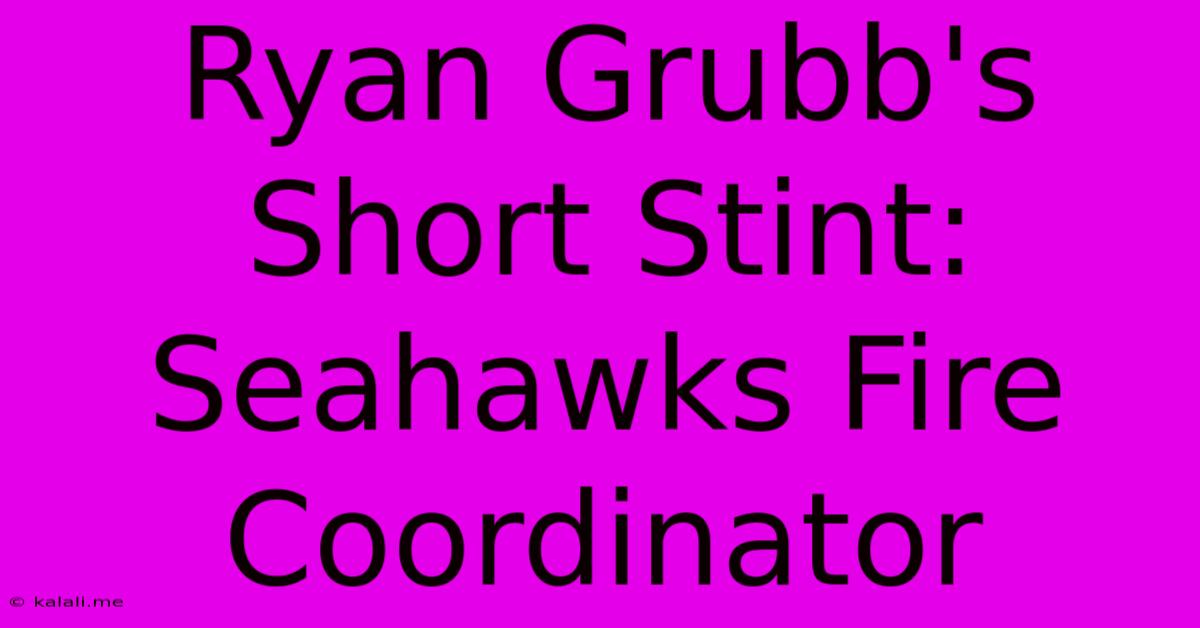 Ryan Grubb's Short Stint: Seahawks Fire Coordinator