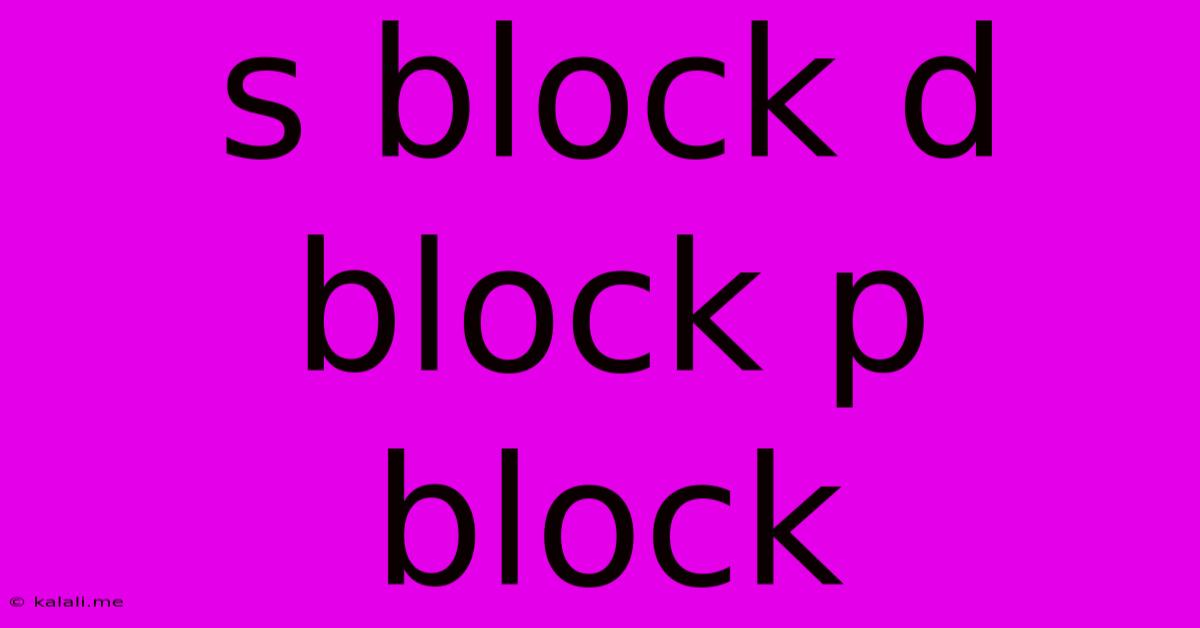 S Block D Block P Block