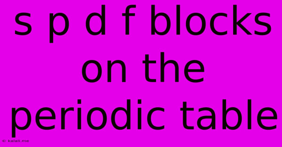 S P D F Blocks On The Periodic Table
