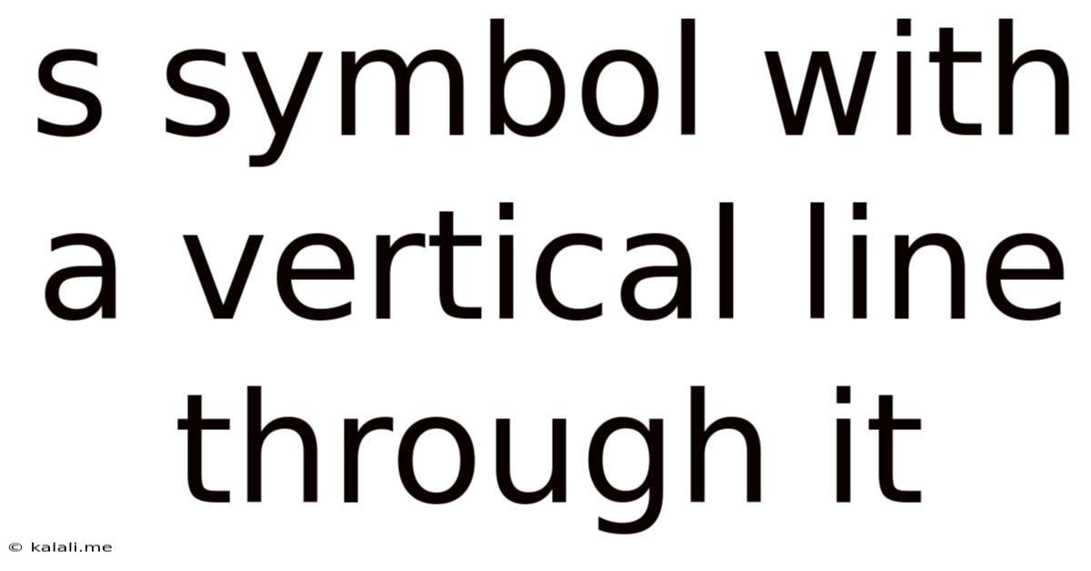 S Symbol With A Vertical Line Through It